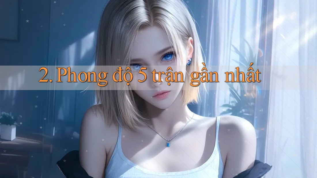 2. Phong độ 5 trận gần nhất 2. Phong độ 5 trận gần nhất