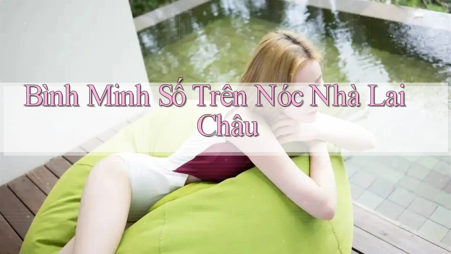 Bình Minh Số Trên Nóc Nhà Lai Châu Bình Minh Số Trên Nóc Nhà Lai Châu