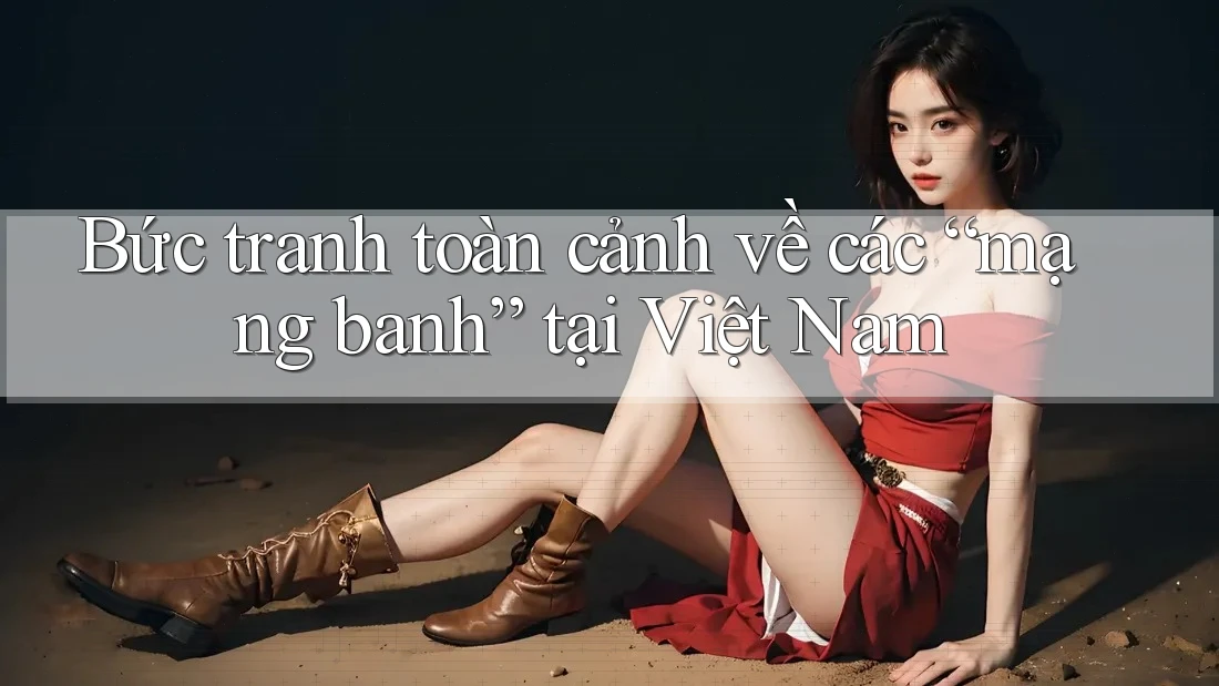 Bức tranh toàn cảnh về các “mạng banh” tại Việt Nam