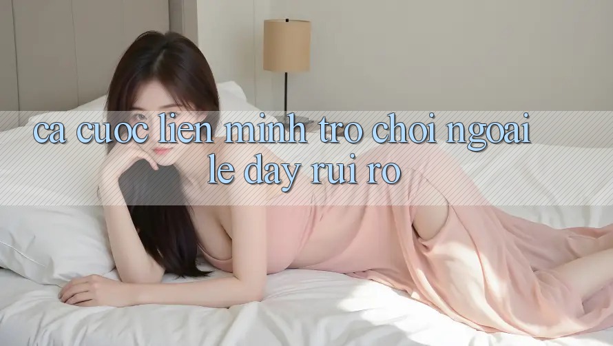 “Cá Cược Liên Minh” - Trò Chơi Ngoài Lề Đầy Rủi Ro “Cá Cược Liên Minh” - Trò Chơi Ngoài Lề Đầy Rủi Ro