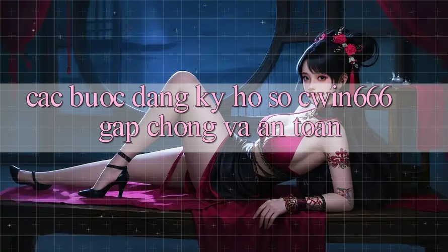Các bước Đăng Ký Hồ sơ Cwin666 Gấp Chóng và An Toàn