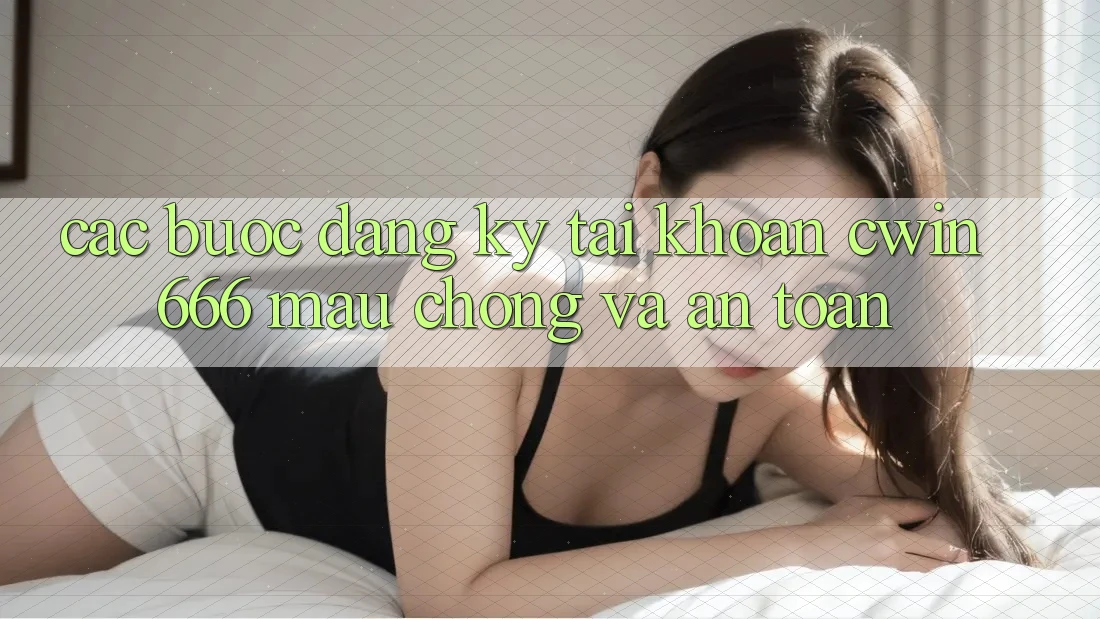 Các bước Đăng Ký Tài Khoản Cwin666 Mau Chóng và An Toàn