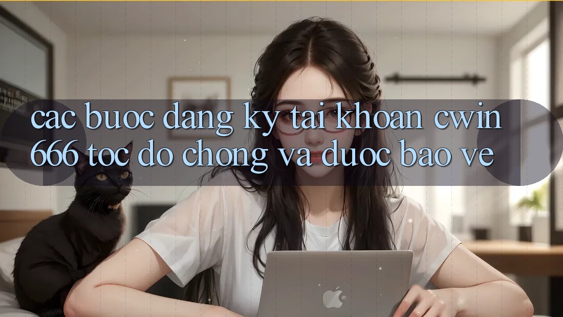 Các bước Đăng Ký Tài Khoản Cwin666 Tốc độ Chóng và Được bảo vệ Các bước Đăng Ký Tài Khoản Cwin666 Tốc độ Chóng và Được bảo vệ