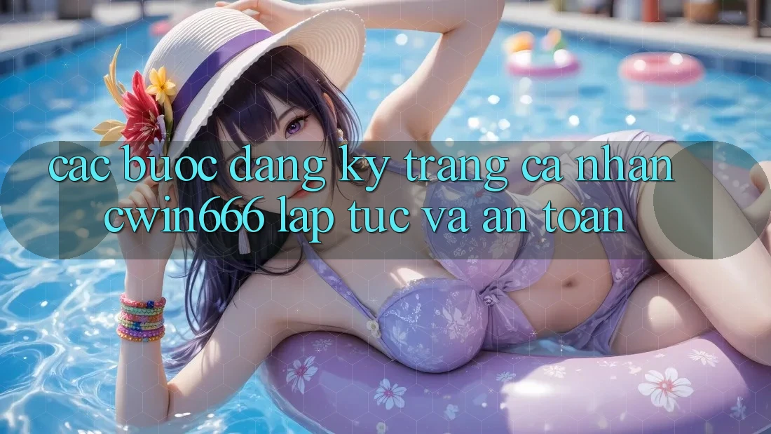 Các bước Đăng Ký Trang cá nhân Cwin666 Lập tức và An Toàn