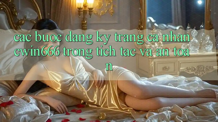 Các bước Đăng Ký Trang cá nhân Cwin666 Trong tích tắc và An Toàn Các bước Đăng Ký Trang cá nhân Cwin666 Trong tích tắc và An Toàn