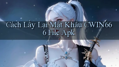cách lấy lại mật khẩu cwin666 file apk