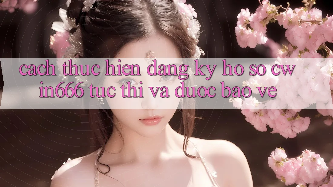 Cách thực hiện Đăng Ký Hồ sơ Cwin666 Tức thì và Được bảo vệ