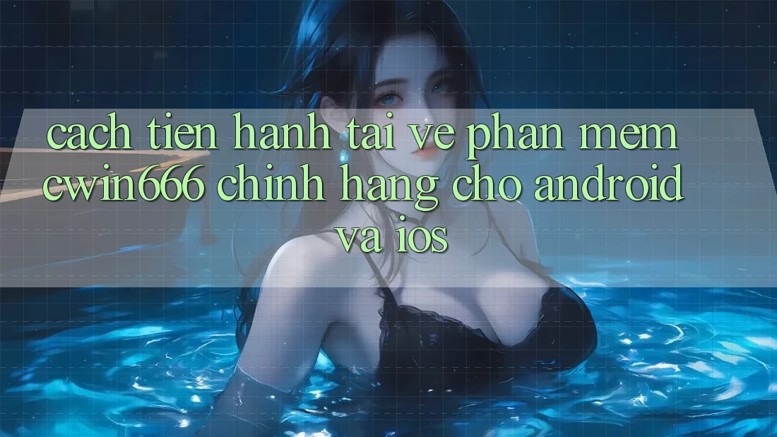 Cách tiến hành Tải về Phần mềm Cwin666 Chính Hãng Cho Android và iOS Cách tiến hành Tải về Phần mềm Cwin666 Chính Hãng Cho Android và iOS