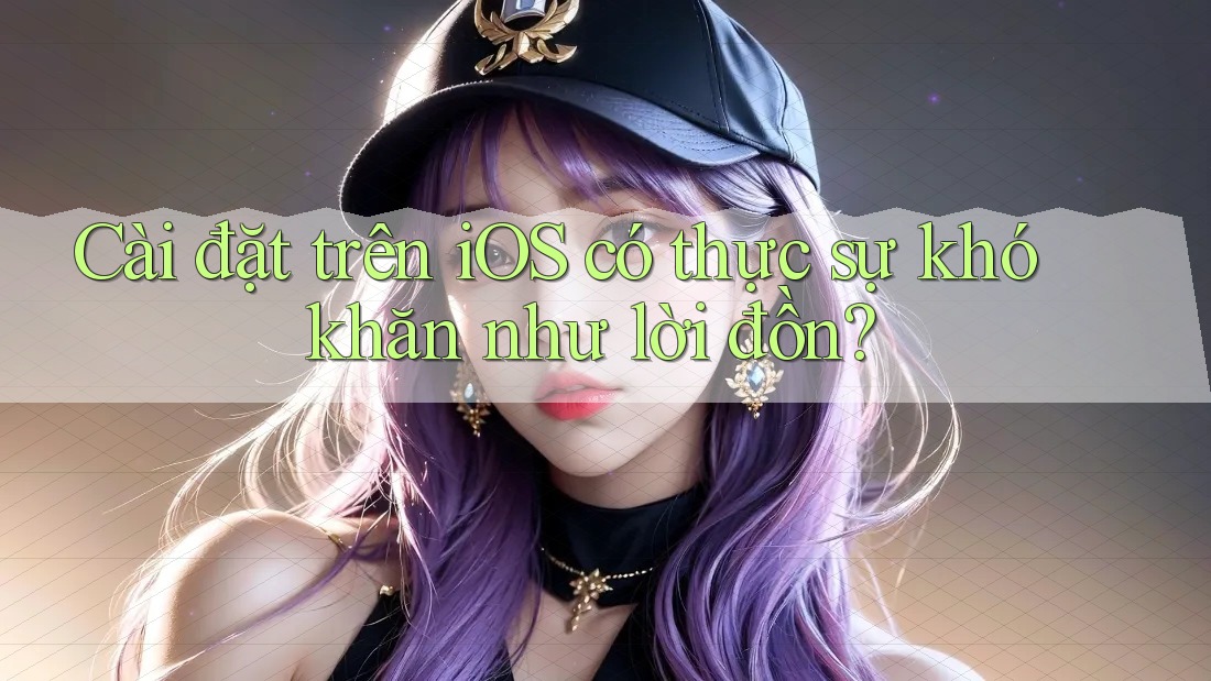 Cài đặt trên iOS có thực sự khó khăn như lời đồn? Cài đặt trên iOS có thực sự khó khăn như lời đồn?