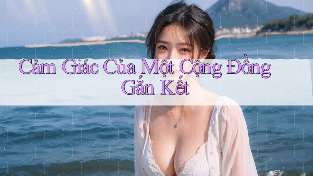 Cảm Giác Của Một Cộng Đồng Gắn Kết