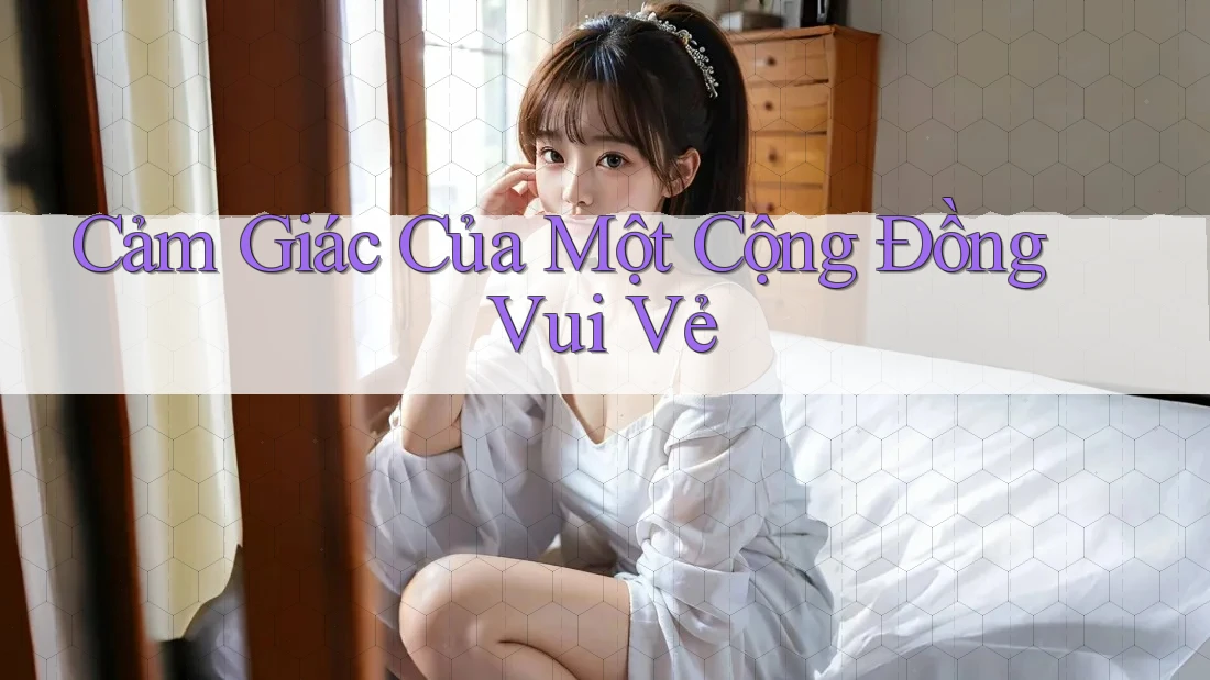 Cảm Giác Của Một Cộng Đồng Vui Vẻ