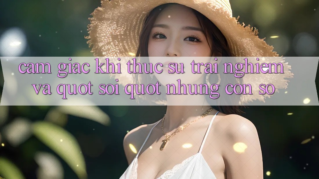Cảm giác khi thực sự trải nghiệm và " soi" những con số Cảm giác khi thực sự trải nghiệm và " soi" những con số