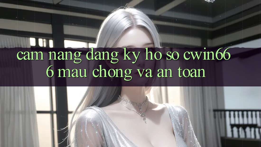 Cẩm nang Đăng ký Hồ sơ Cwin666 Mau Chóng và An Toàn Cẩm nang Đăng ký Hồ sơ Cwin666 Mau Chóng và An Toàn