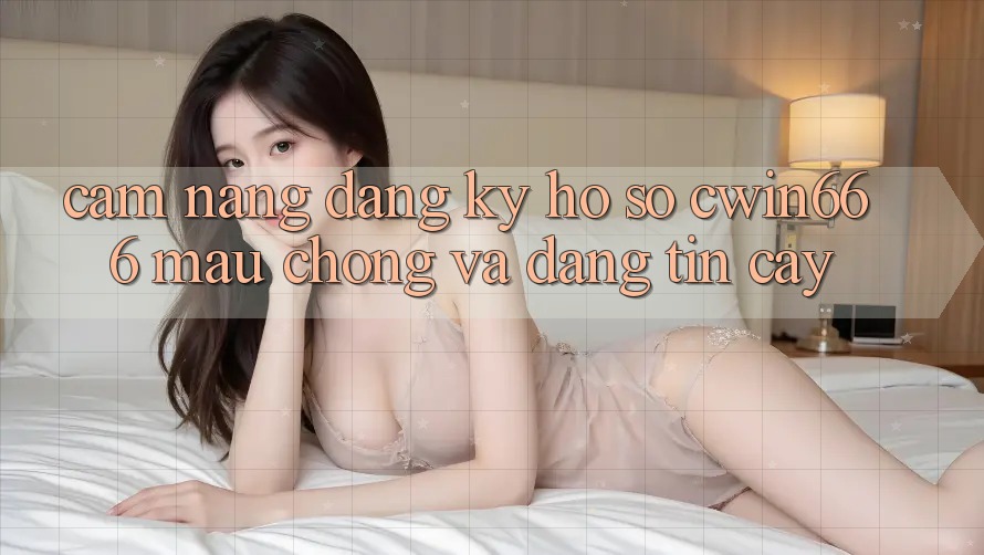 Cẩm nang Đăng Ký Hồ sơ Cwin666 Mau Chóng và Đáng tin cậy