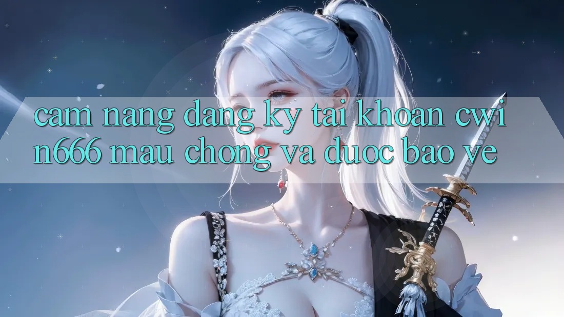 Cẩm nang Đăng Ký Tài Khoản Cwin666 Mau chóng và Được bảo vệ Cẩm nang Đăng Ký Tài Khoản Cwin666 Mau chóng và Được bảo vệ