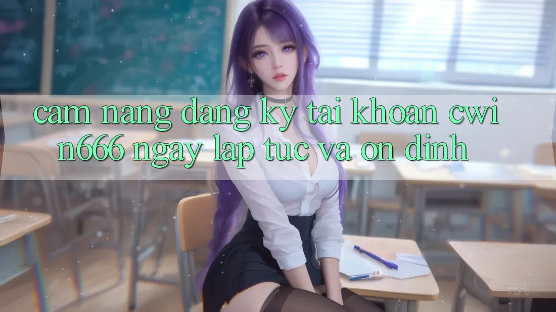 Cẩm nang Đăng Ký Tài Khoản Cwin666 Ngay lập tức và Ổn định