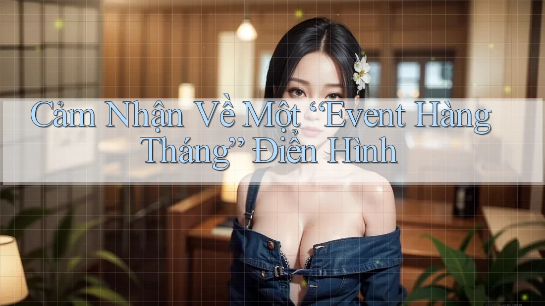 Cảm Nhận Về Một “Event Hàng Tháng” Điển Hình Cảm Nhận Về Một “Event Hàng Tháng” Điển Hình