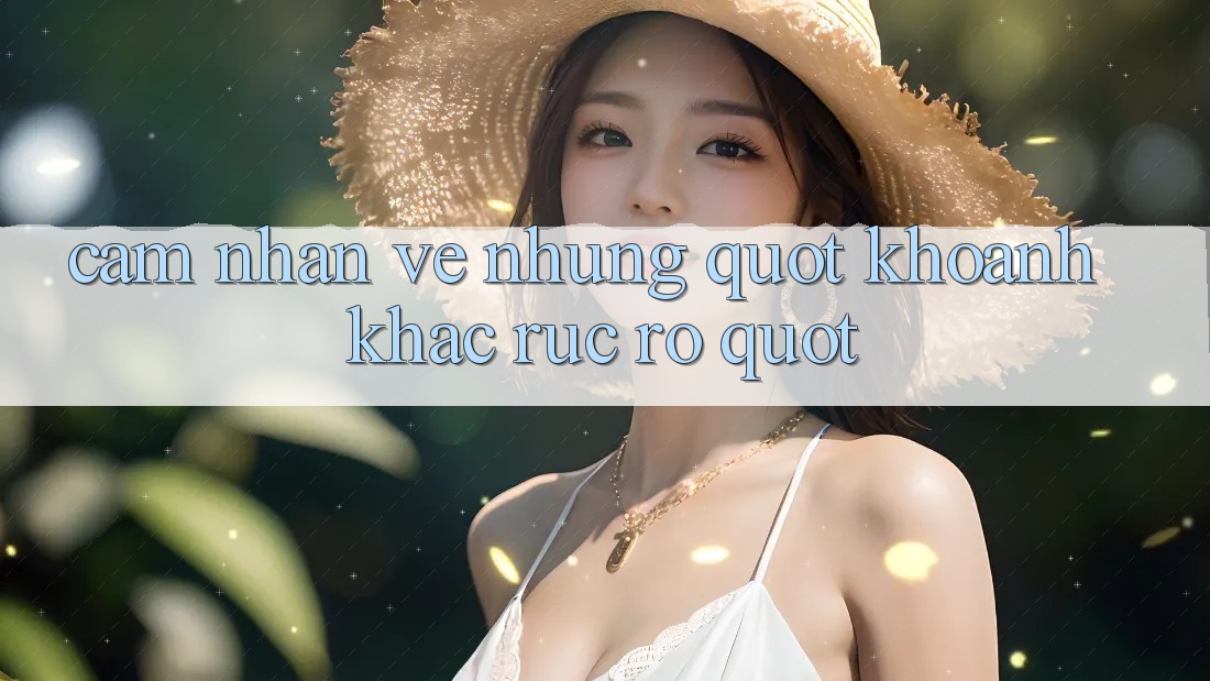 Cảm Nhận Về Những " Khoảnh Khắc Rực Rỡ"