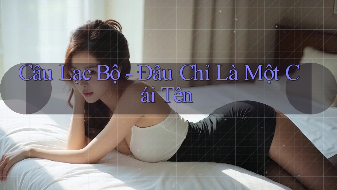 Câu Lạc Bộ - Đâu Chỉ Là Một Cái Tên