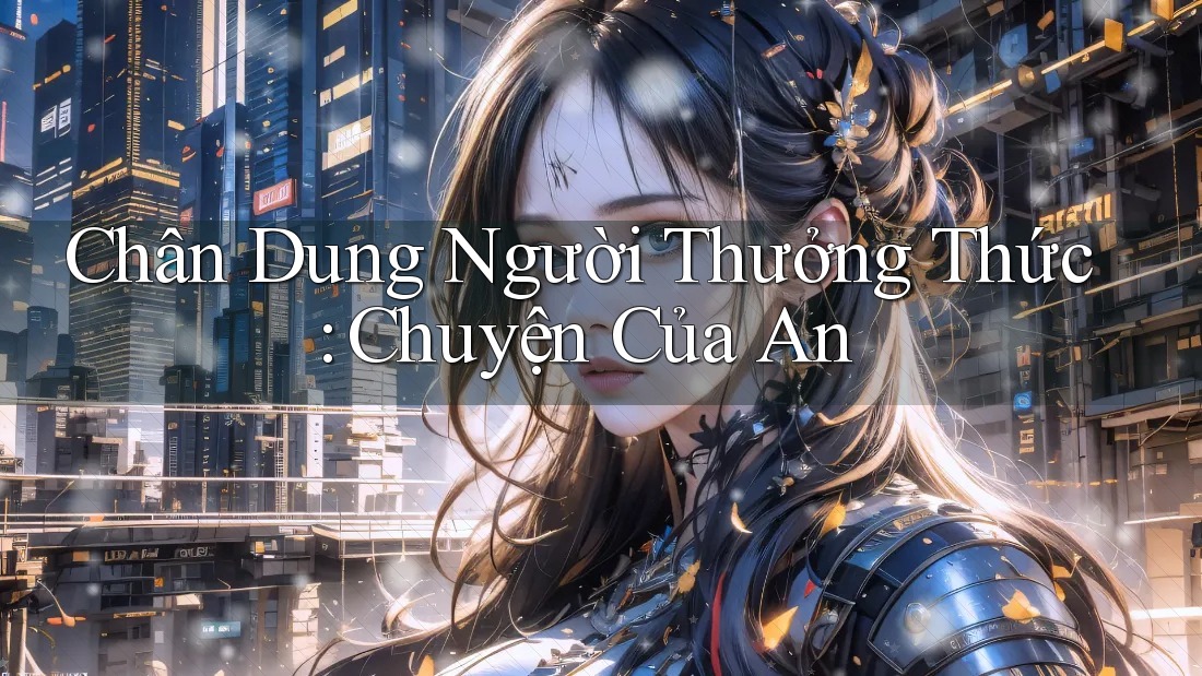 Chân Dung Người Thưởng Thức: Chuyện Của An
