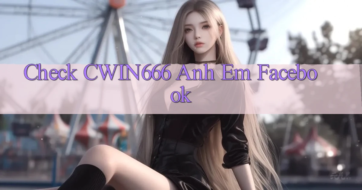 check cwin666 anh em facebook