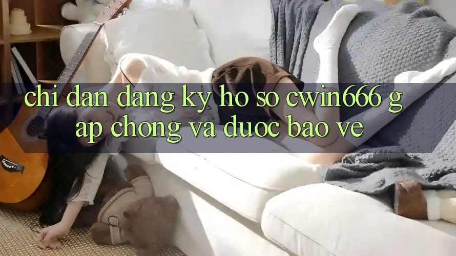Chỉ dẫn Đăng Ký Hồ sơ Cwin666 Gấp chóng và Được bảo vệ