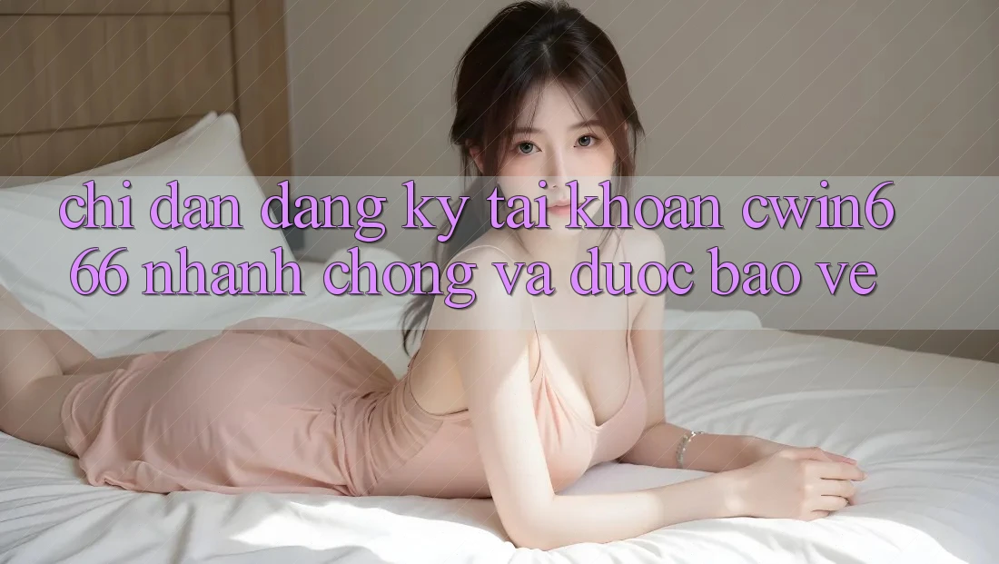 Chỉ dẫn Đăng Ký Tài Khoản Cwin666 Nhanh Chóng và Được bảo vệ Chỉ dẫn Đăng Ký Tài Khoản Cwin666 Nhanh Chóng và Được bảo vệ