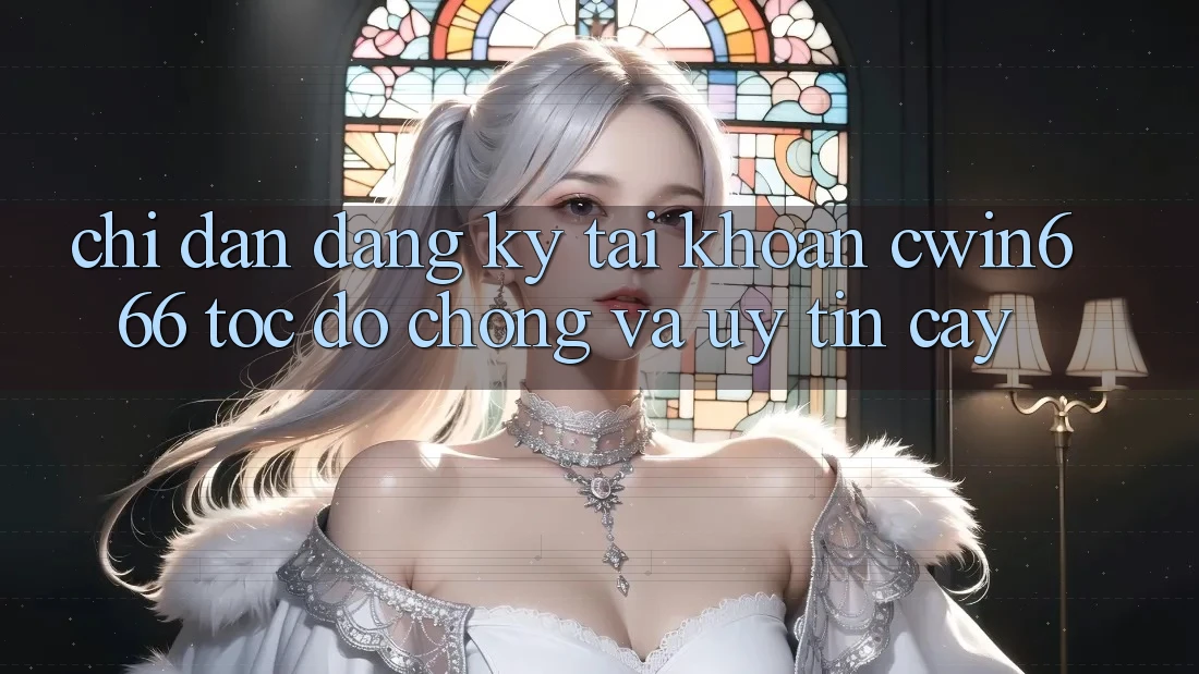 Chỉ dẫn Đăng Ký Tài Khoản Cwin666 Tốc độ Chóng và Uy tín cậy