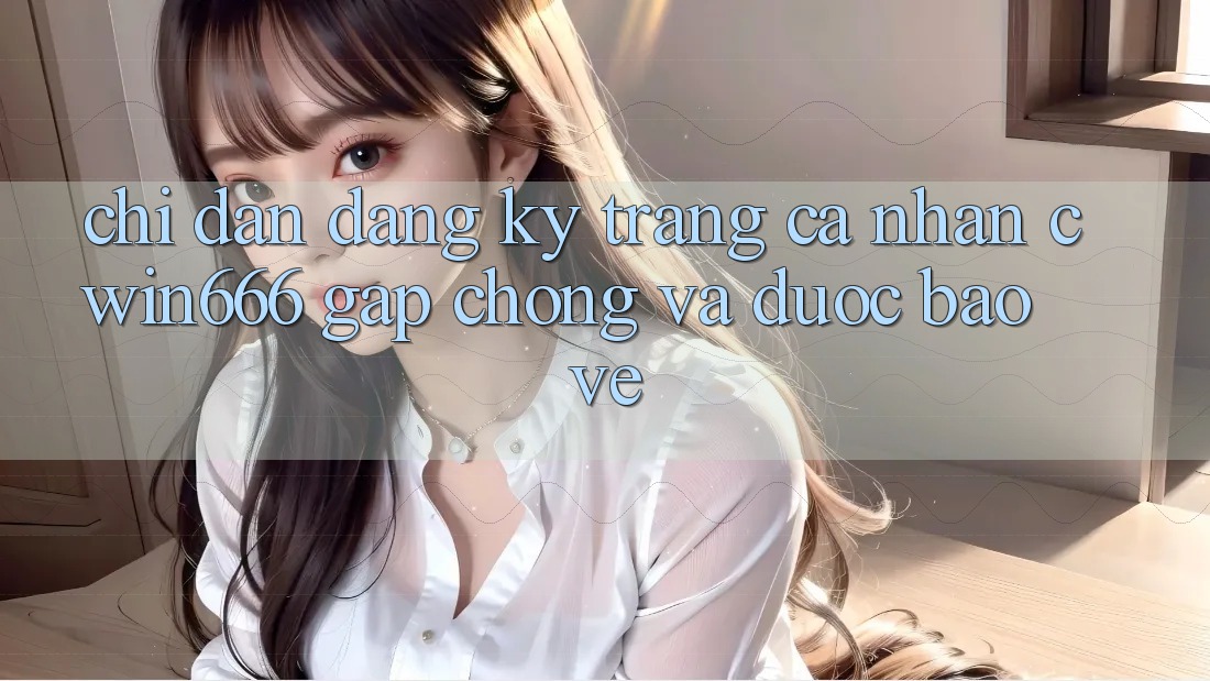 Chỉ dẫn Đăng Ký Trang cá nhân Cwin666 Gấp Chóng và Được bảo vệ