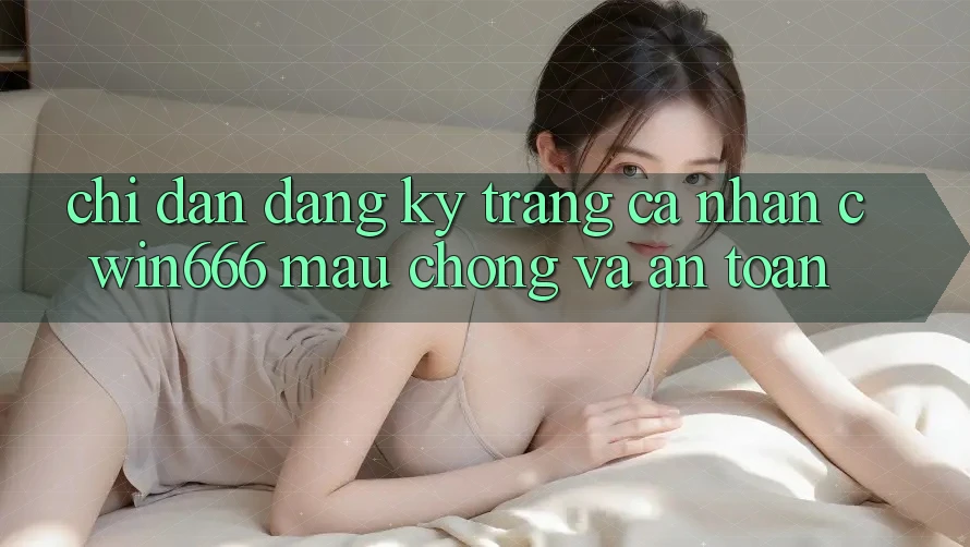 Chỉ dẫn Đăng Ký Trang cá nhân Cwin666 Mau Chóng và An Toàn