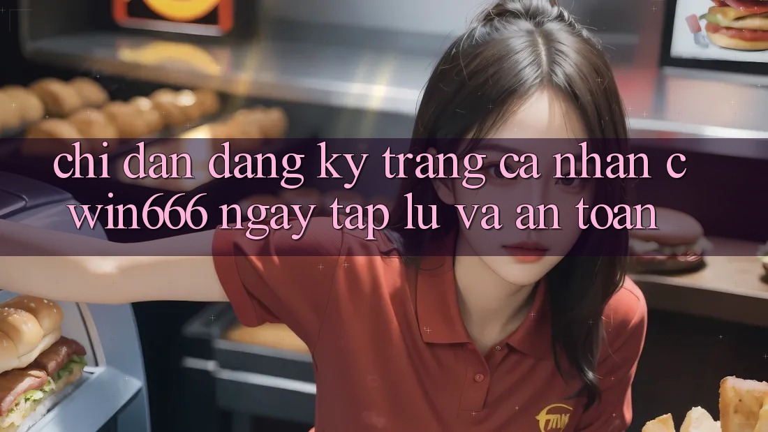 Chỉ dẫn Đăng Ký Trang cá nhân Cwin666 Ngay tắp lự và An Toàn Chỉ dẫn Đăng Ký Trang cá nhân Cwin666 Ngay tắp lự và An Toàn