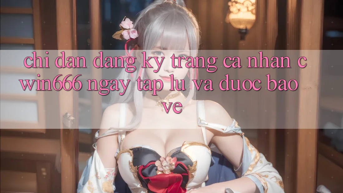 Chỉ dẫn Đăng Ký Trang cá nhân Cwin666 Ngay tắp lự và Được bảo vệ Chỉ dẫn Đăng Ký Trang cá nhân Cwin666 Ngay tắp lự và Được bảo vệ