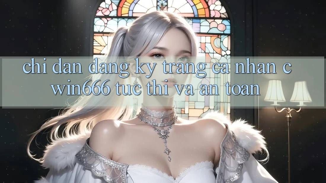 Chỉ dẫn Đăng Ký Trang cá nhân Cwin666 Tức thì và An Toàn Chỉ dẫn Đăng Ký Trang cá nhân Cwin666 Tức thì và An Toàn