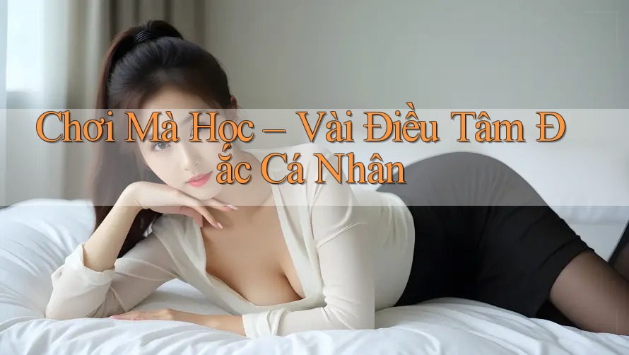 Chơi Mà Học – Vài Điều Tâm Đắc Cá Nhân