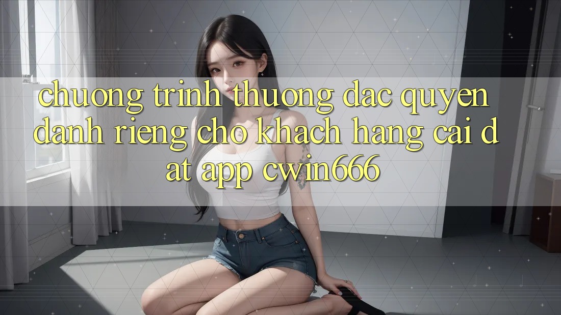 Chương trình thưởng Đặc Quyền Dành Riêng Cho Khách hàng Cài đặt App Cwin666 Chương trình thưởng Đặc Quyền Dành Riêng Cho Khách hàng Cài đặt App Cwin666