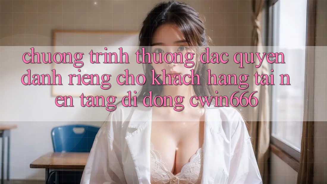 Chương trình thưởng Đặc Quyền Dành Riêng Cho Khách hàng Tải Nền tảng di động Cwin666 Chương trình thưởng Đặc Quyền Dành Riêng Cho Khách hàng Tải Nền tảng di động Cwin666