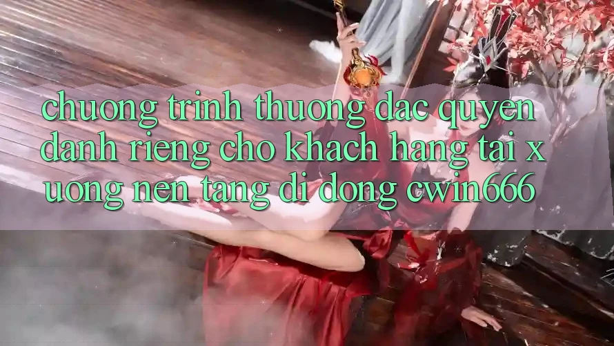Chương trình thưởng Đặc Quyền Dành Riêng Cho Khách hàng Tải xuống Nền tảng di động Cwin666