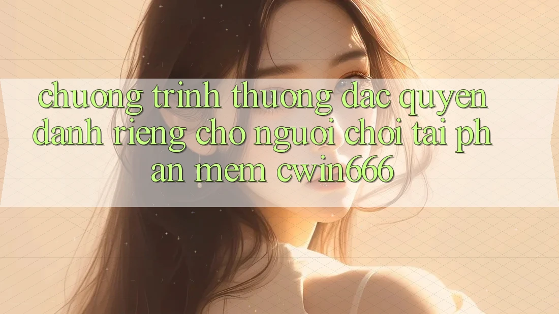 Chương trình thưởng Đặc Quyền Dành Riêng Cho Người chơi Tải Phần mềm Cwin666 Chương trình thưởng Đặc Quyền Dành Riêng Cho Người chơi Tải Phần mềm Cwin666