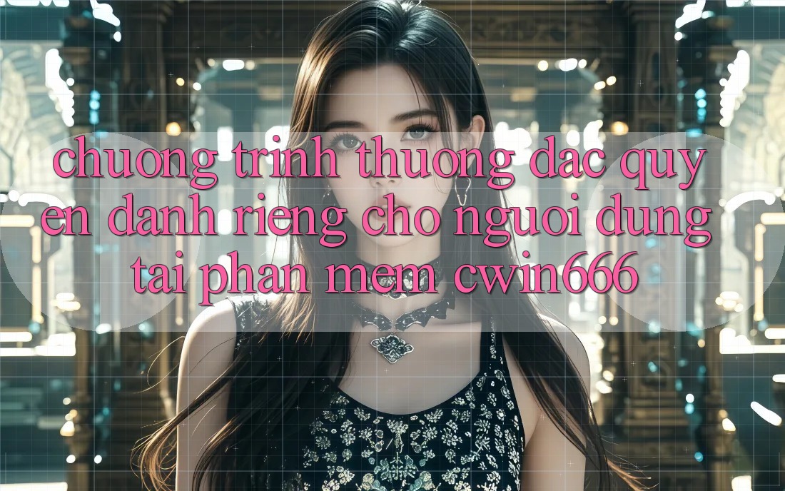 Chương trình thưởng Đặc Quyền Dành Riêng Cho Người dùng Tải Phần mềm Cwin666