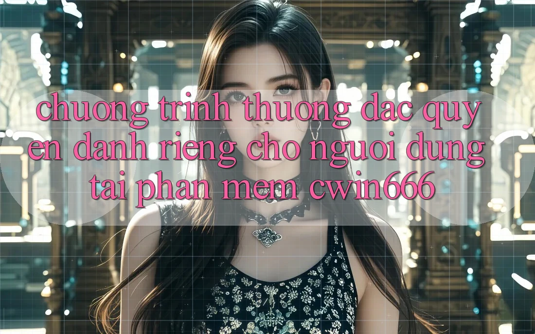 Chương trình thưởng Đặc Quyền Dành Riêng Cho Người dùng Tải Phần mềm Cwin666