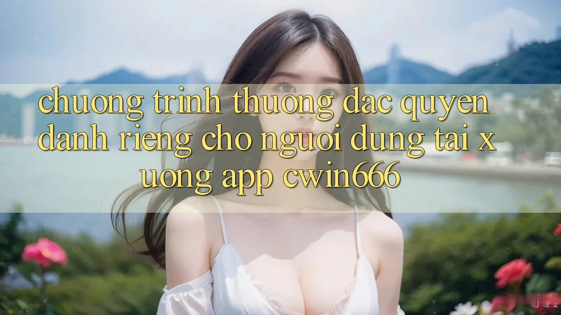 Chương trình thưởng Đặc Quyền Dành Riêng Cho Người dùng Tải xuống App Cwin666