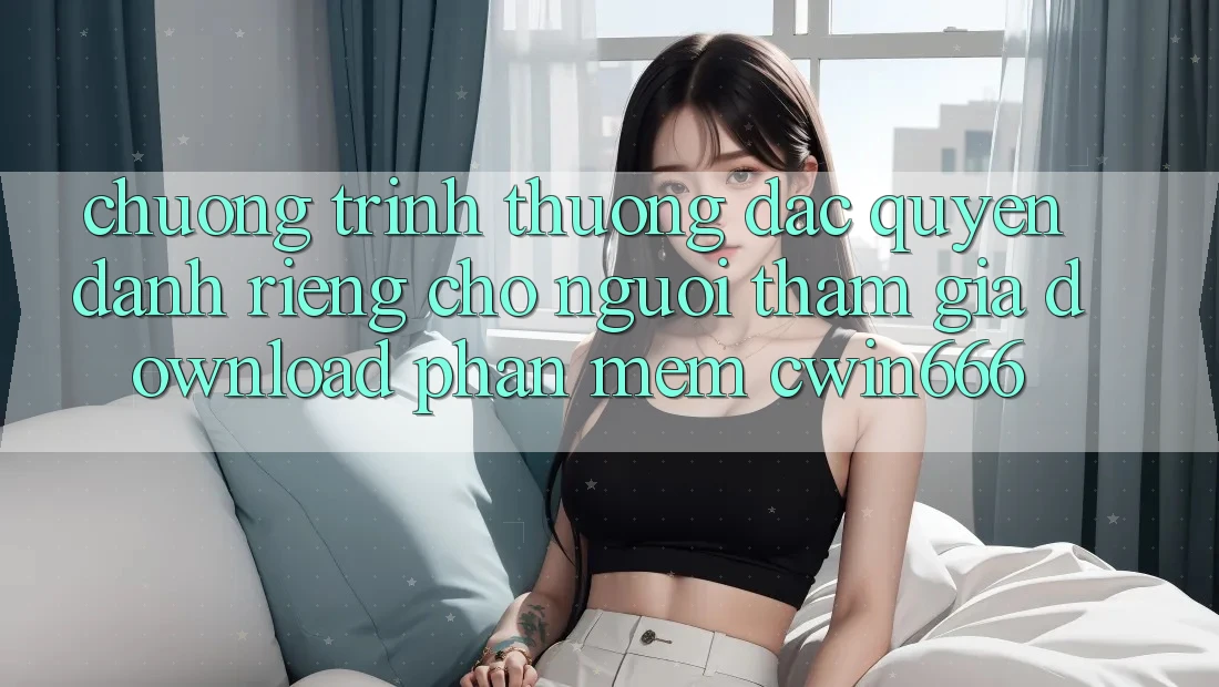 Chương trình thưởng Đặc Quyền Dành Riêng Cho Người tham gia Download Phần mềm Cwin666