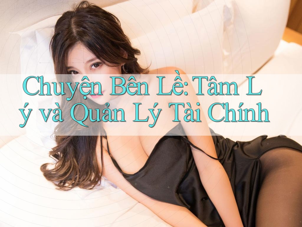 Chuyện Bên Lề: Tâm Lý và Quản Lý Tài Chính