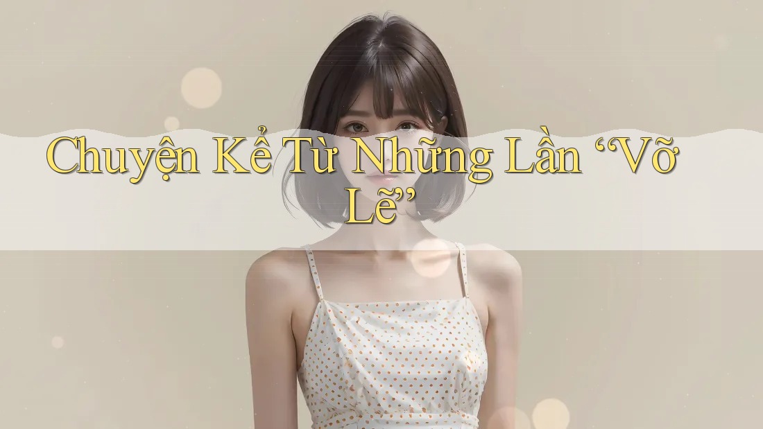 Chuyện Kể Từ Những Lần “Vỡ Lẽ”