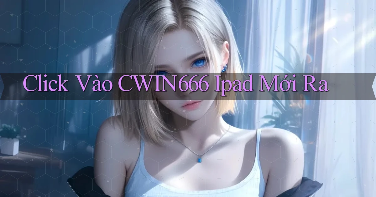 click vào cwin666 ipad mới ra