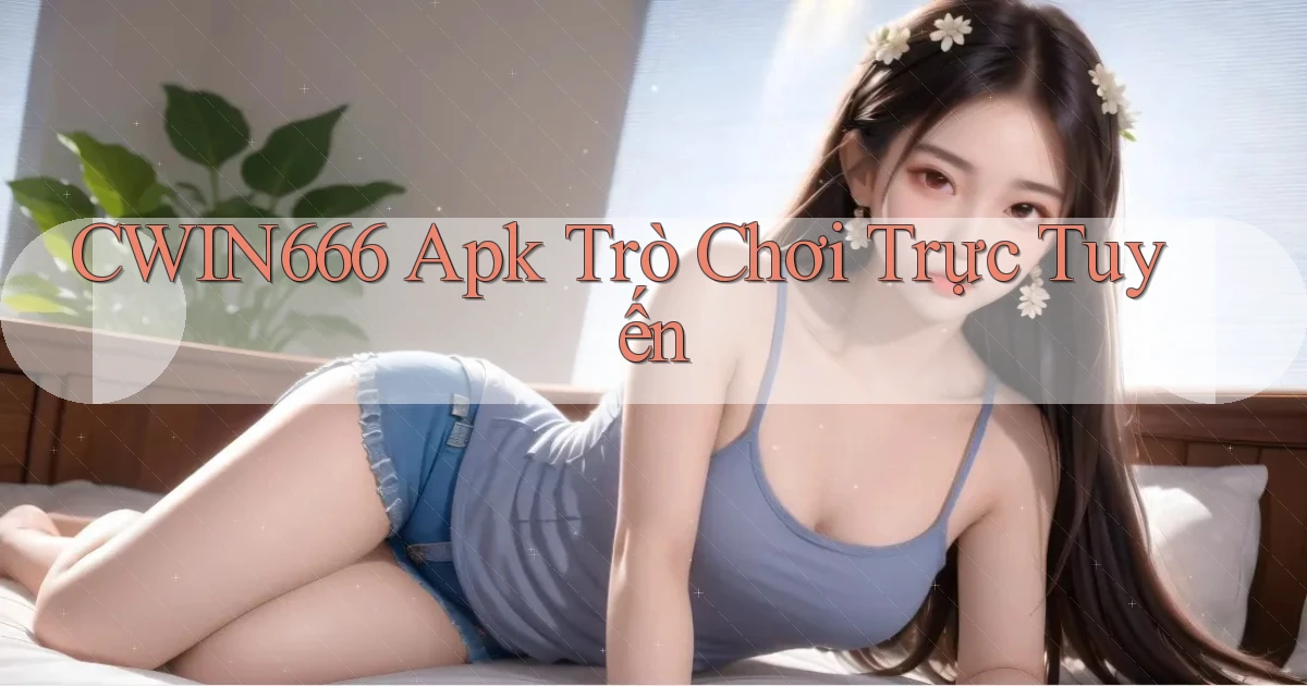 cwin666 apk trò chơi trực tuyến