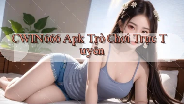 cwin666 apk trò chơi trực tuyến