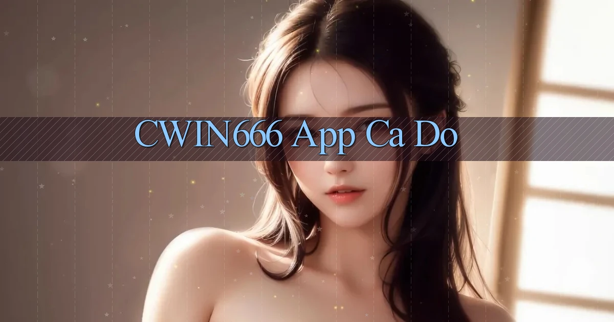 cwin666 app cá độ