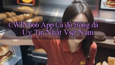 cwin666 app cá độ bóng đá uy tín nhất việt nam