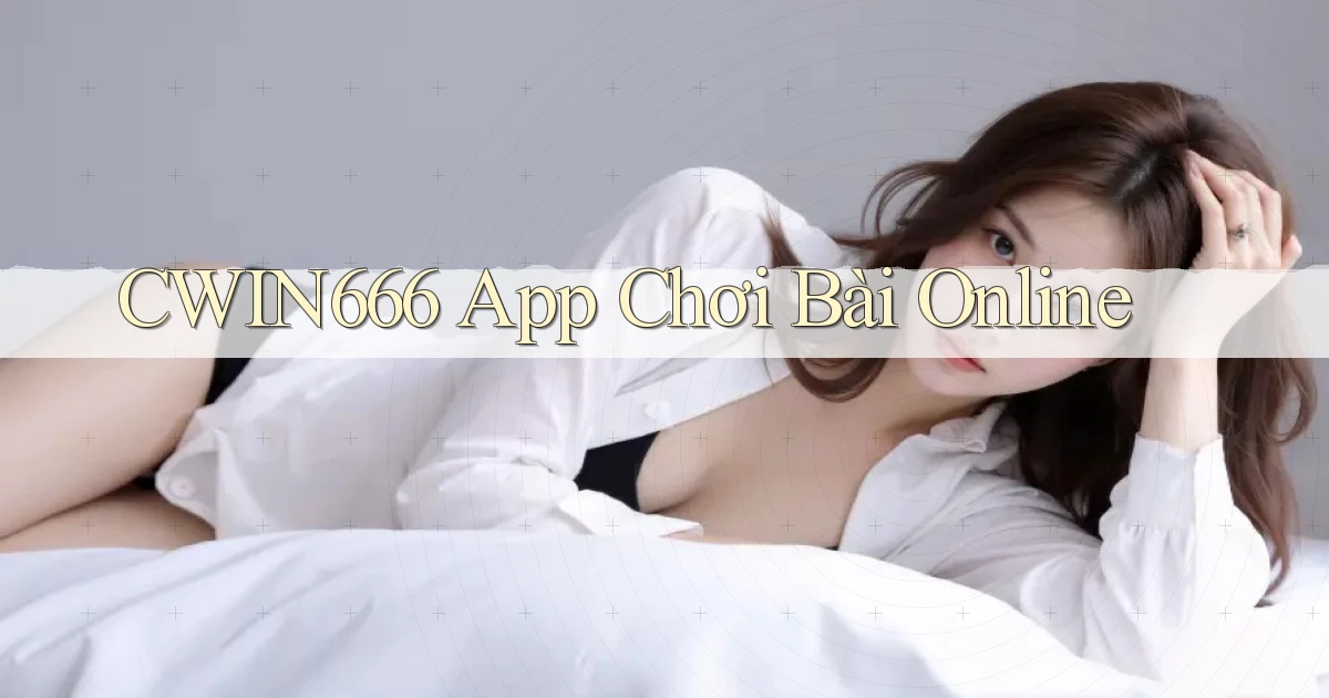 cwin666 app chơi bài online